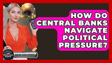How Do Central Banks Navigate Political Pressure? - Macroecon Experts