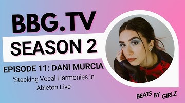 BBG.tv S2 - Dani Murcia / Stacking Vocal Harmonies in Ableton Live