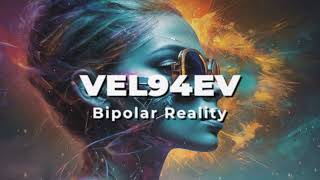 VEL94EV - Bipolar Reality