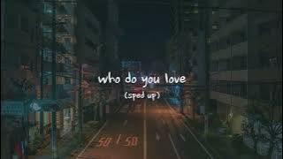 The Chainsmokers - Who Do You Love ft. 5 Seconds of Summer (sped up)