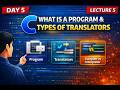 Lecture 5 | What is Program &amp; Translators? | Compiler vs Interpreter Explained