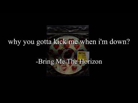 Bring Me The Horizon - why you gotta kick me when i'm down? (Lyric Video) 