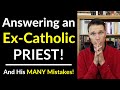 Answering an Ex-Catholic PRIEST (Refuting his ERRORS)