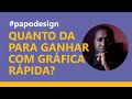 QUANTO DA PRA GANHAR COM GRÁFICA RÁPIDA + DICAS