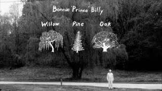 Bonnie &#39;Prince&#39; Billy &quot;Willow, Pine and Oak&quot; (Official Music Video)