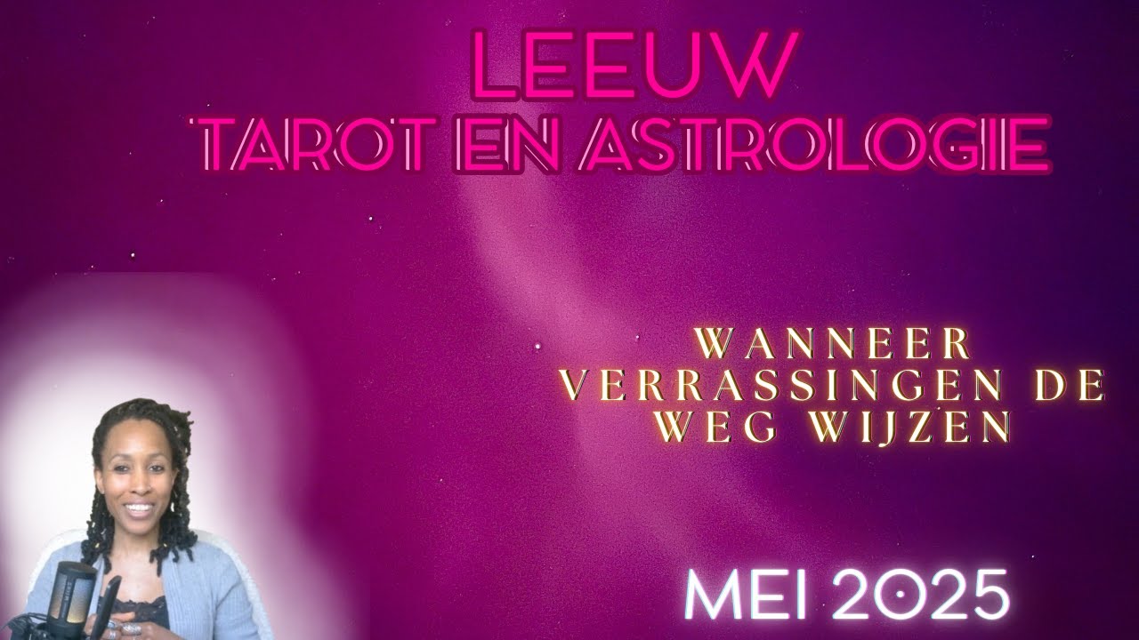 Leeuw ♌ Astrologie & Tarot Reading Mei 2025 - Wanneer verrassingen de weg wijzen