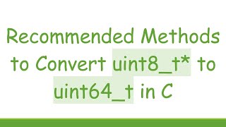 Recommended Methods to Convert uint8_t* to uint64_t in C