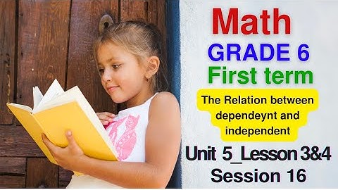 Math grade 6 | Unit 5 | Lesson 3-4 | The relation between Dependent and independent