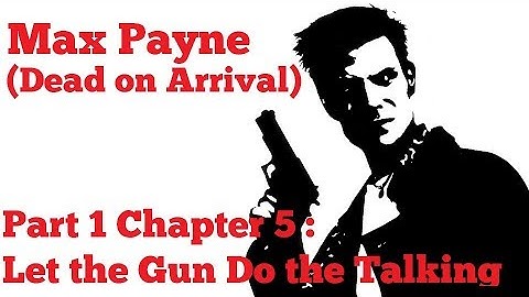 [PC] Max Payne (Dead on Arrival) - Part 1 Chapter 5: Let the Gun Do the Talking