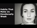 Habits That Make Us Emotionally Weak