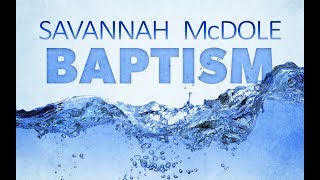 Baptism of Savannah McDole - August 20, 2017