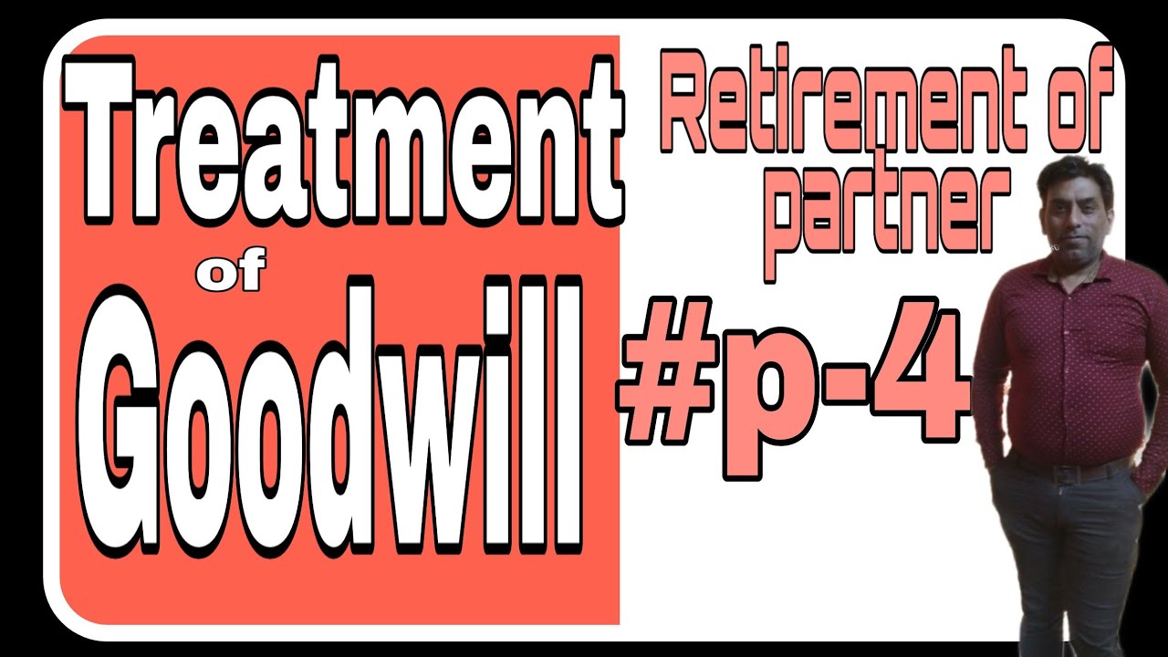 4 Treatment of Goodwill, Retirement of partner class 12 YouTube