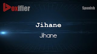 How To Pronounce Jihane Jihane In Spanish - Voxifier