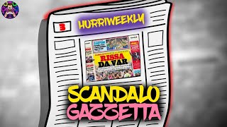 GAZZETTA DELLO SPORT SCANDALOSA HURRIWEEKLY #3