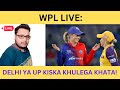 🔴WPL LIVE: DELHI YA UP KISKA KHULEGA KHATA!