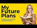 My Future Plans | 15 Minutes Slow English Speaking Practice