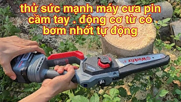 Máy cưa xích - thử sức mạnh máy cưa pin cầm tay động cơ từ có bơm nhớt tự động