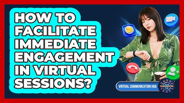 How To Facilitate Immediate Engagement In Virtual Sessions?
