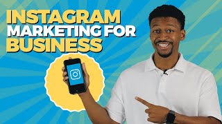 Instagram Marketing for Business: Fully Explained for 2024