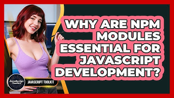 Why Are Npm Modules Essential For JavaScript Development? - JavaScript Toolkit