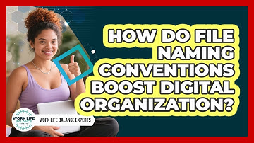 How Do File Naming Conventions Boost Digital Organization? - Work Life Balance Experts