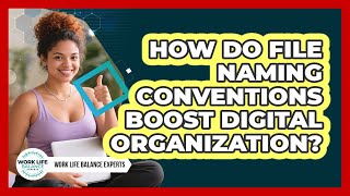 How Do File Naming Conventions Boost Digital Organization? - Work Life Balance Experts