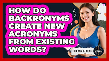 How Do Backronyms Create New Acronyms From Existing Words? - The Daily Definition