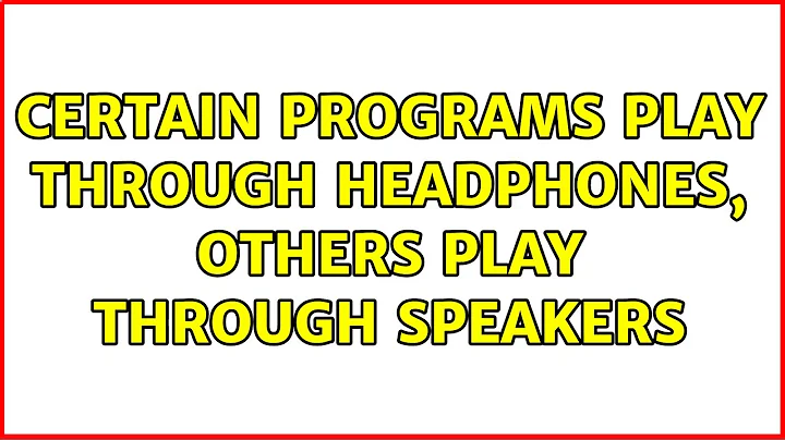 Certain programs play through headphones, others play through speakers