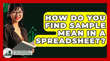 How Do You Find Sample Mean In A Spreadsheet? - The Friendly Statistician