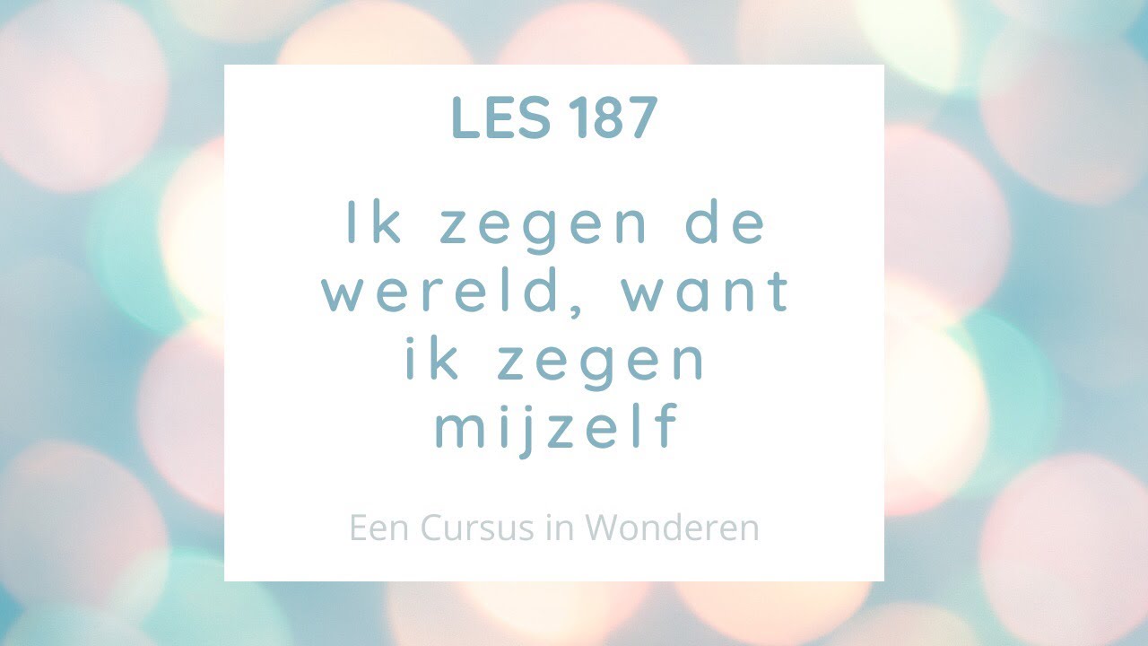 Les 187 Een Cursus In Wonderen ECIW - YouTube