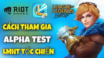 LOL MOBILE - CÁCH ĐĂNG KÍ THAM GIA ALPHA TEST LMHT TỐC CHIẾN (WILD RIFT)