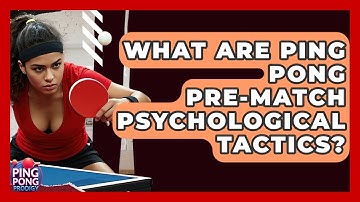 What Are Ping Pong Pre-match Psychological Tactics? - Ping Pong Prodigy