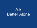 Ak  better alone