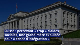 Suisse Percevant Trop Daides Sociales, Une Grand-Mère Expulsée Pour Échec Dintégration