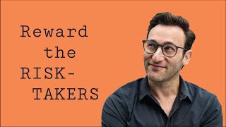 Reward the RISK-TAKERS | Simon Sinek