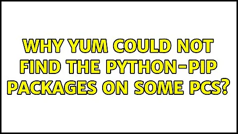 Why yum could not find the python-pip packages on some PCs? (2 Solutions!!)