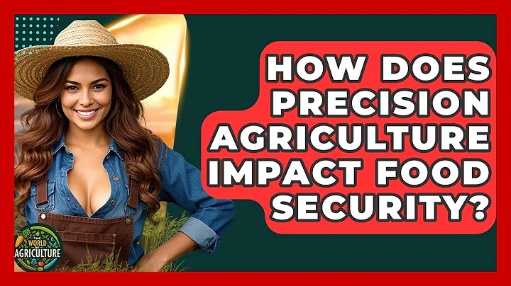 How Does Precision Agriculture Impact Food Security? - The World of Agriculture