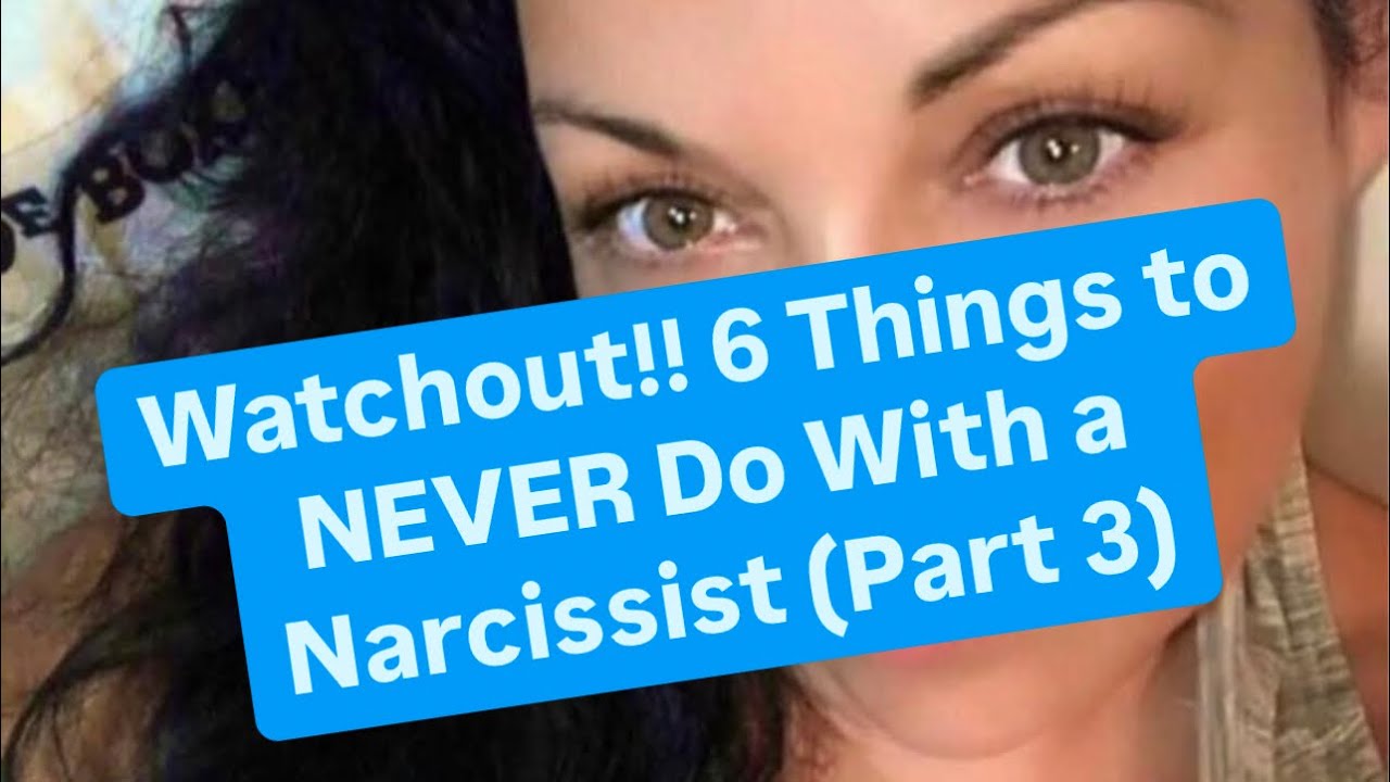 Watchout!! 6 Things to NEVER Do With a Narcissist (Part 3) - YouTube