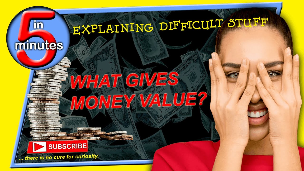 What Gives Money Value? - Explaining Difficult Stuff