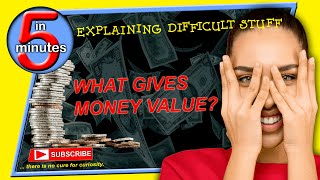 What Gives Money Value? - Explaining Difficult Stuff