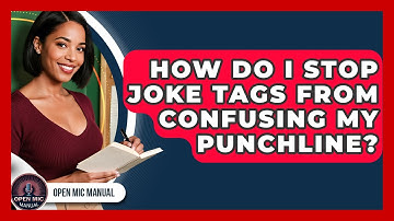How Do I Stop Joke Tags From Confusing My Punchline? - Open Mic Manual
