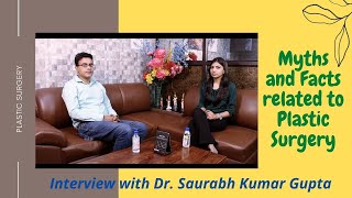 Interview with Plastic Surgeon Dr. Saurabh Kumar Gupta I Myths and Facts related to Plastic Surgery