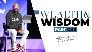 Wealth and Wisdom Part 1 | Take Action