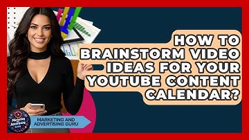 How To Brainstorm Video Ideas For Your YouTube Content Calendar? - Marketing and Advertising Guru