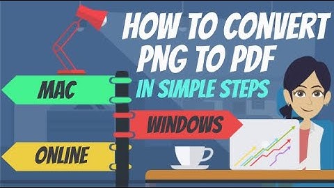 PNG to PDF - Convert PNG to PDF Online/ Offline Using Windows, Mac and Converter