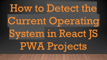 How to Detect the Current Operating System in React JS PWA Projects