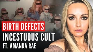 The Dark Reality of Birth Defects in an Incestuous Cult (ft. Amanda Rae)