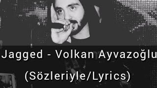 Jagged - Volkan Ayvazoğlu (Sözleriyle/Lyrics) Resimi