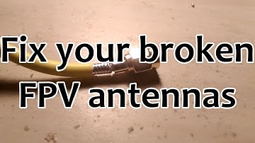 Fix your broken FPV antennas