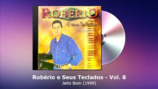 Robério e Seus Teclados Vol. 8 - Jeito Bom (1999) - FORRODASANTIGAS.COM